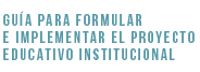 Guía Proyecto Educativo Institucional